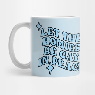 Let The Homies Be Gay In Peace Mug